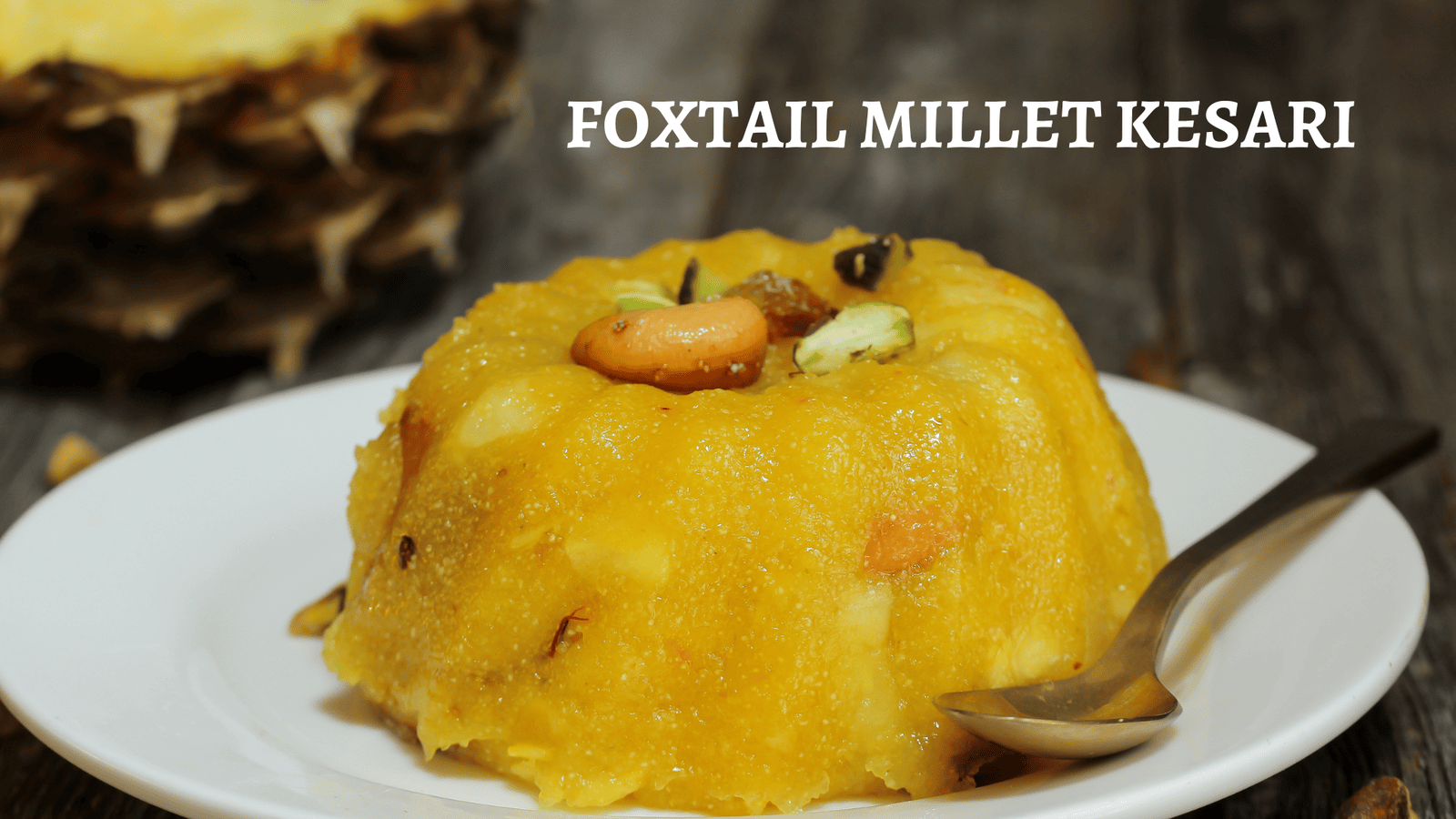 Foxtail Millet Kesari Recipe